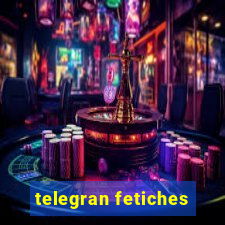 telegran fetiches